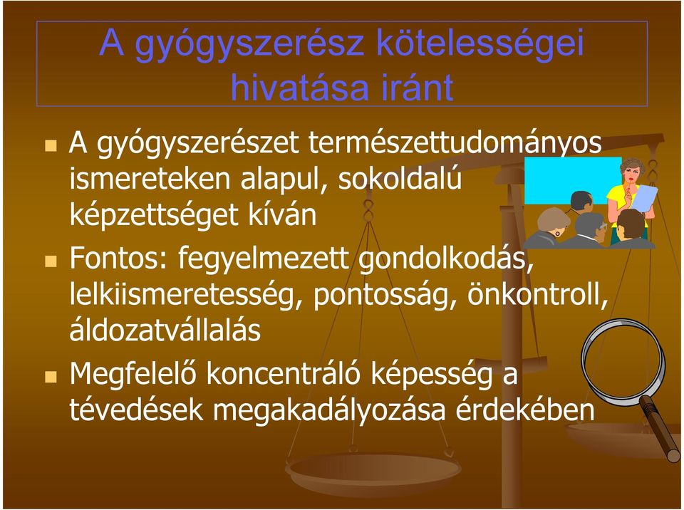 Fontos: fegyelmezett gondolkodás, lelkiismeretesség, pontosság,