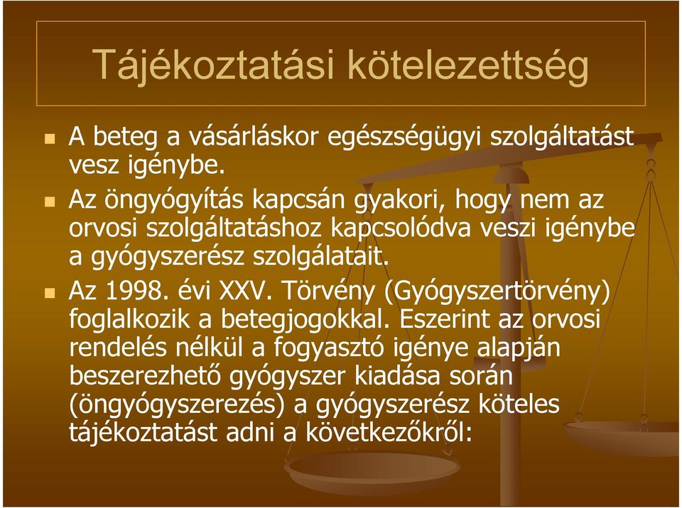 szolgálatait. Az 1998. évi XXV. Törvény (Gyógyszertörvény) foglalkozik a betegjogokkal.