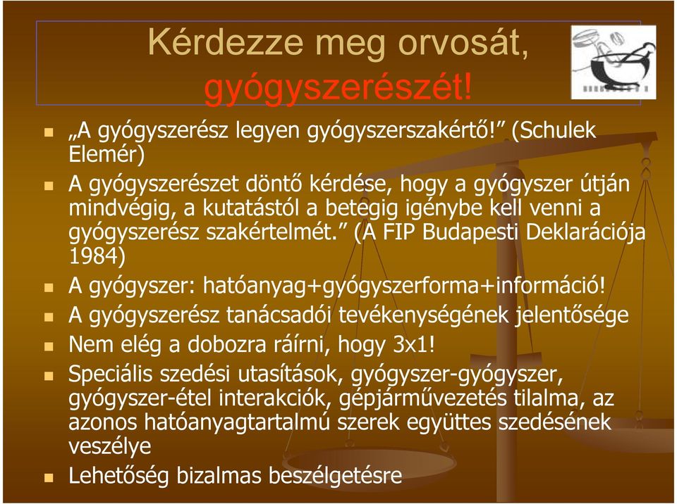 (A FIP Budapesti Deklarációja 1984) A gyógyszer: hatóanyag+gyógyszerforma+információ!