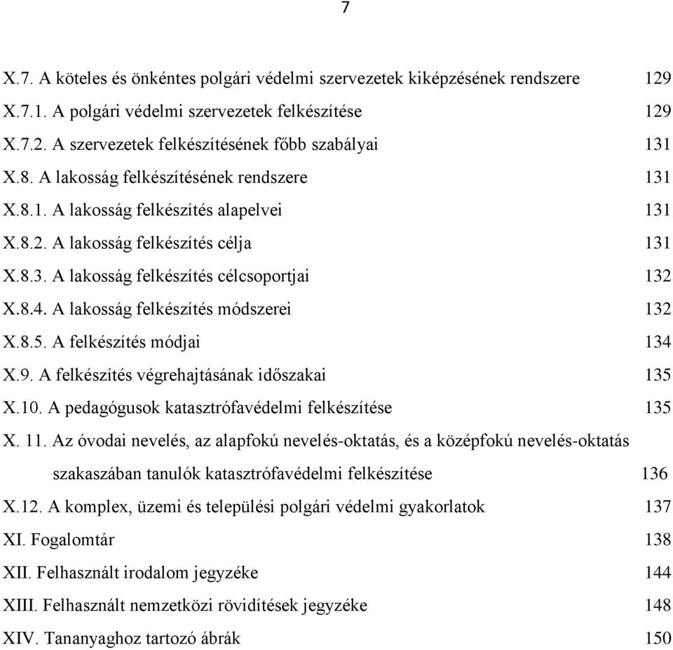 A lakosság felkészítés módszerei 132 X.8.5. A felkészítés módjai 134 X.9. A felkészítés végrehajtásának időszakai 135 X.10. A pedagógusok katasztrófavédelmi felkészítése 135 X. 11.