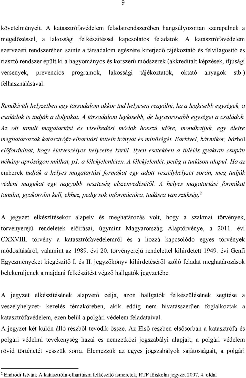 képzések, ifjúsági versenyek, prevenciós programok, lakossági tájékoztatók, oktató anyagok stb.) felhasználásával.