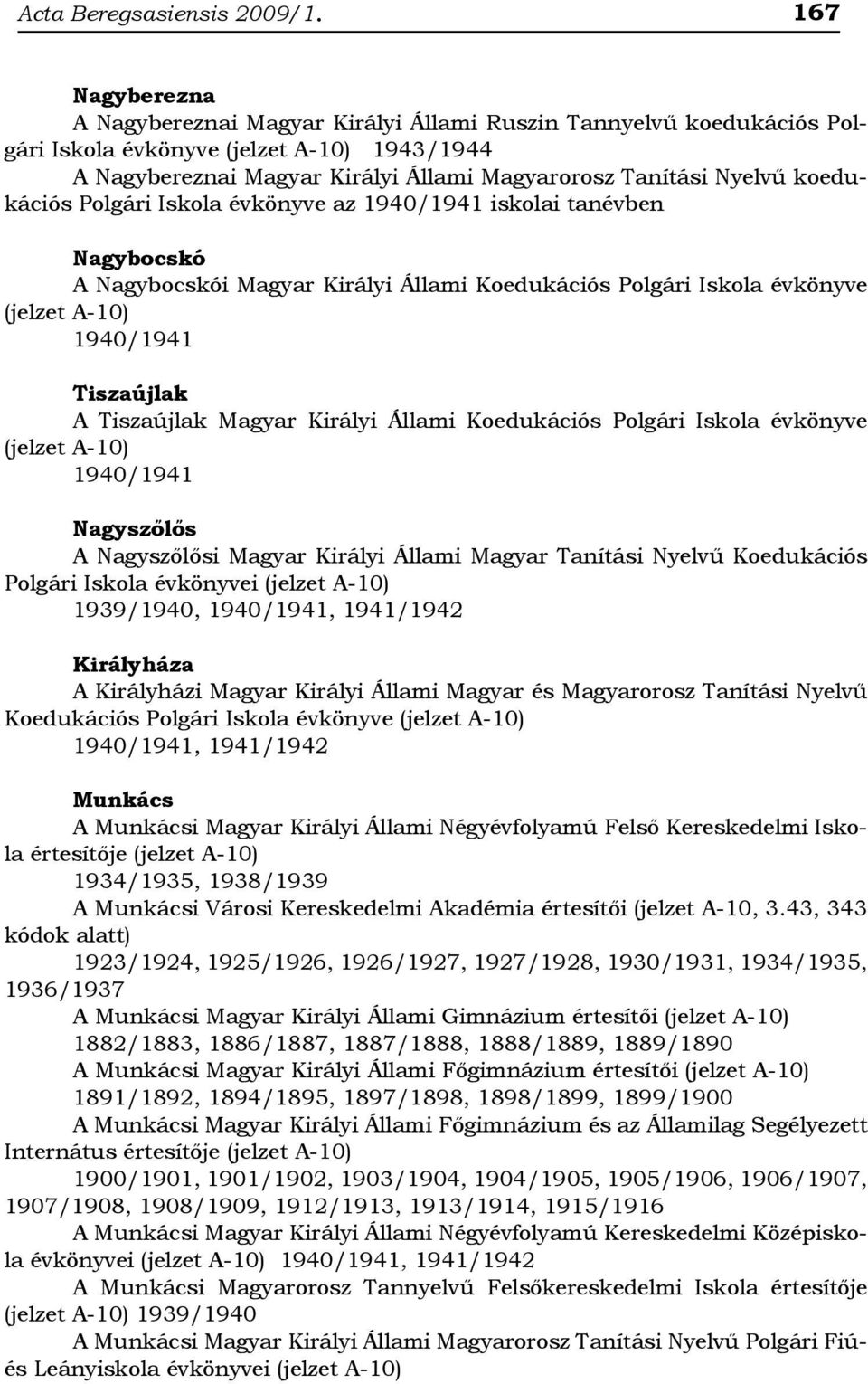 Polgári Iskola évkönyve az 1940/1941 iskolai tanévben Nagybocskó A Nagybocskói Magyar Királyi Állami Koedukációs Polgári Iskola évkönyve 1940/1941 Tiszaújlak A Tiszaújlak Magyar Királyi Állami