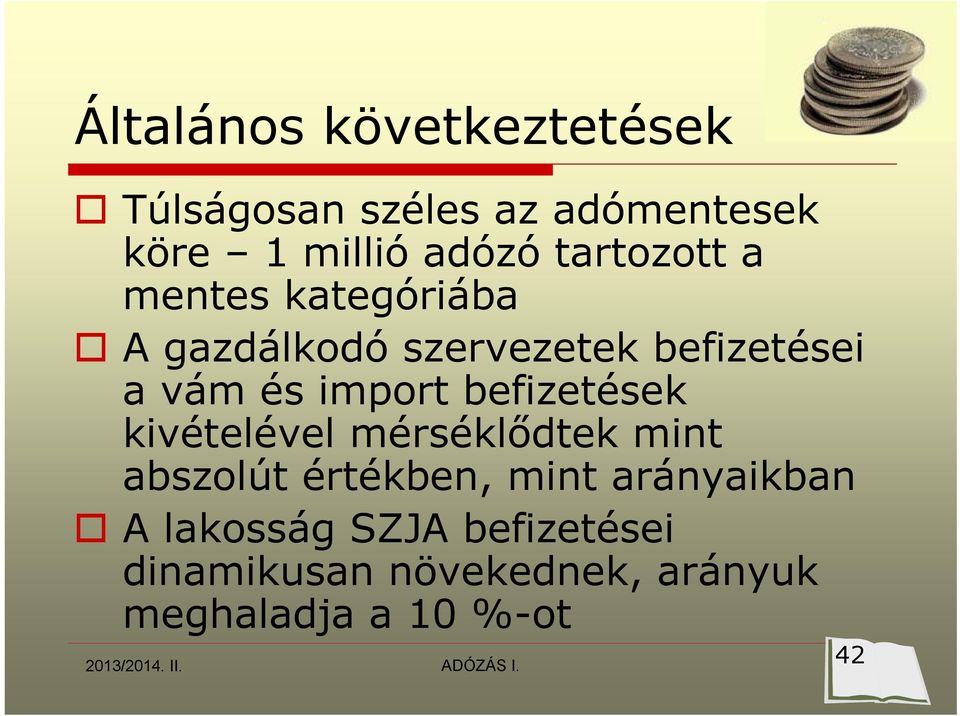 befizetések kivételével mérséklődtek mint abszolút értékben, mint arányaikban A