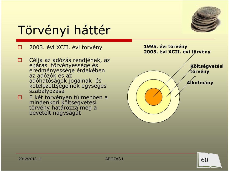 adózók és az adóhatóságok jogainak és kötelezettségeinek egységes szabályozása E két törvényen
