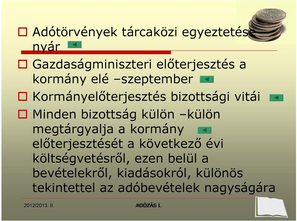 külön külön megtárgyalja a kormány előterjesztését a következő évi