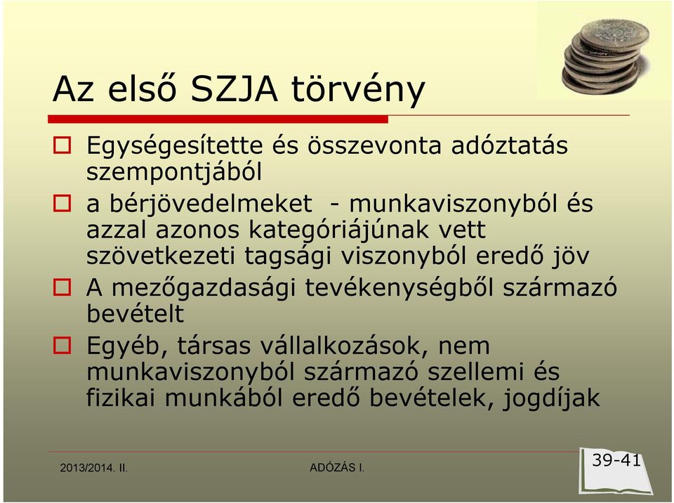 A mezőgazdasági tevékenységből származó bevételt Egyéb, társas vállalkozások, nem
