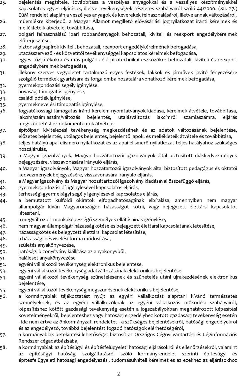 műemlékre kiterjedő, a Magyar Államot megillető elővásárlási jognyilatkozat iránti kérelmek és mellékleteik átvétele, továbbítása, 27.