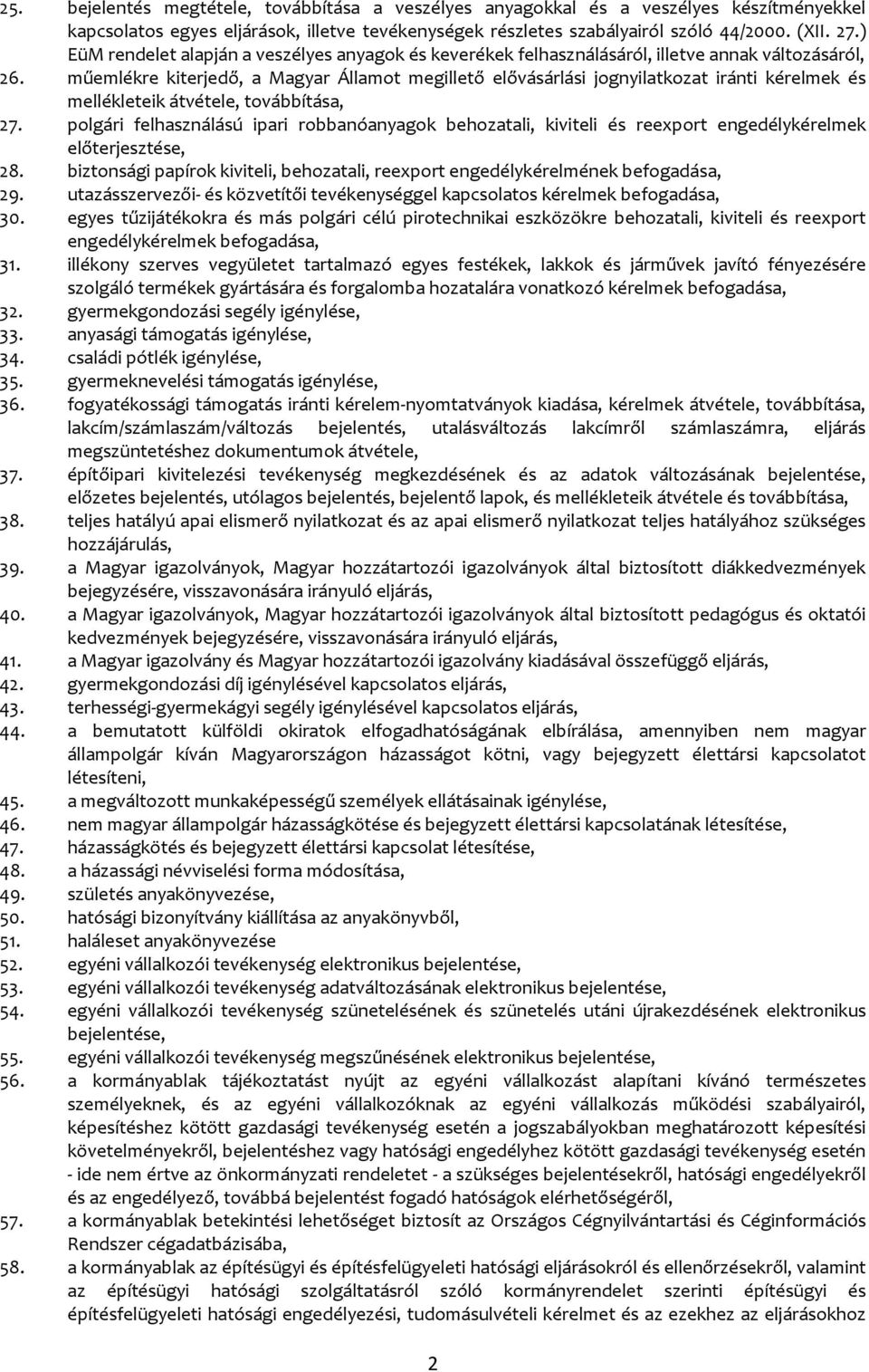 műemlékre kiterjedő, a Magyar Államot megillető elővásárlási jognyilatkozat iránti kérelmek és mellékleteik átvétele, továbbítása, 27.