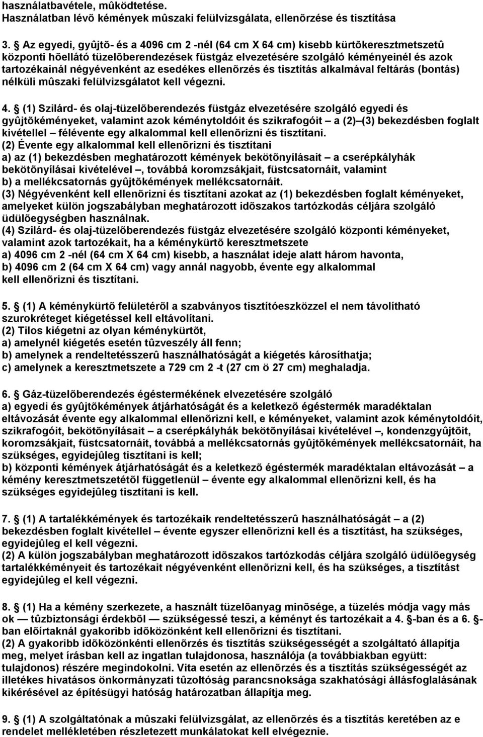 esedékes ellenõrzés és tisztítás alkalmával feltárás (bontás) nélküli mûszaki felülvizsgálatot kell végezni. 4.