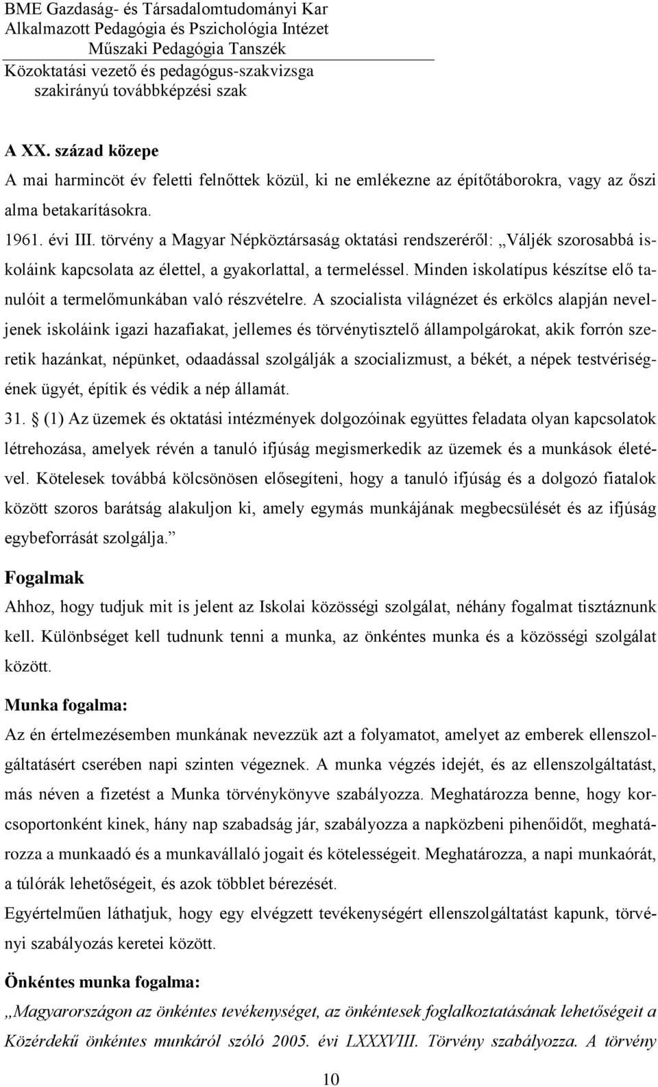 Minden iskolatípus készítse elő tanulóit a termelőmunkában való részvételre.