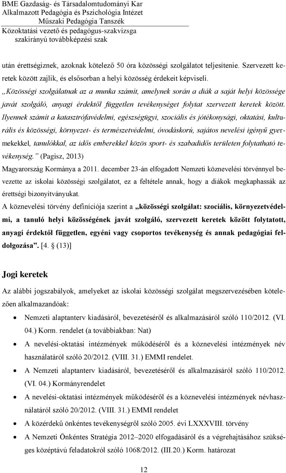Ilyennek számít a katasztrófavédelmi, egészségügyi, szociális és jótékonysági, oktatási, kulturális és közösségi, környezet- és természetvédelmi, óvodáskorú, sajátos nevelési igényű gyermekekkel,
