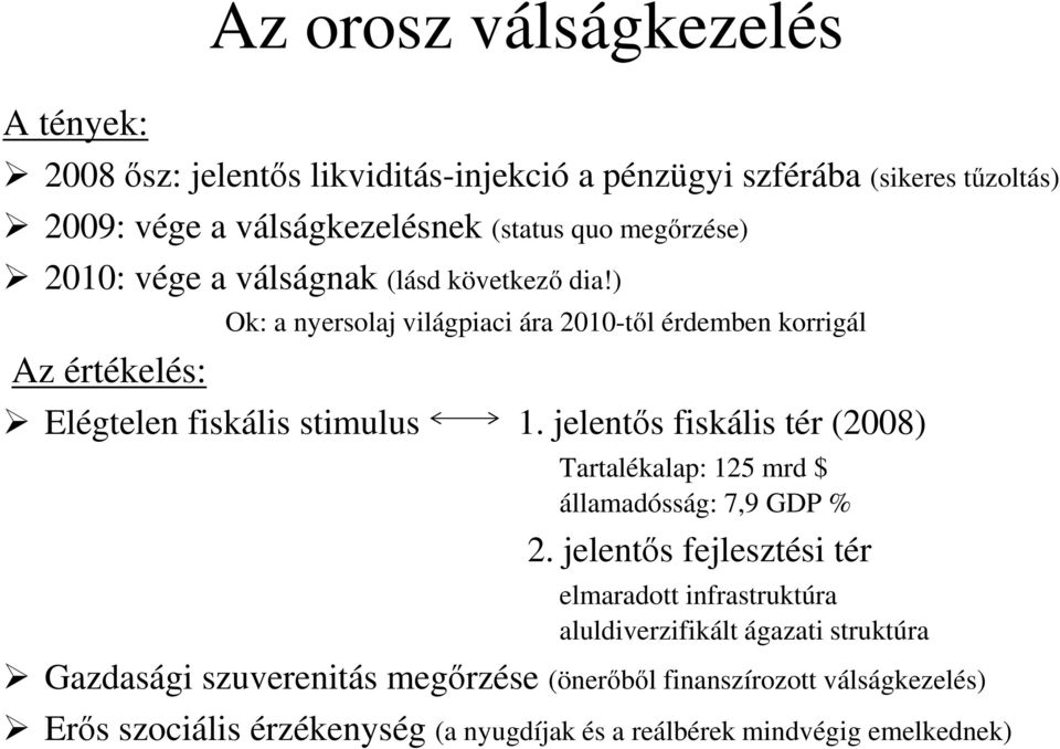 ) Az értékelés: Ok: a nyersolaj világpiaci ára 2010-től érdemben korrigál Elégtelen fiskális stimulus 1.