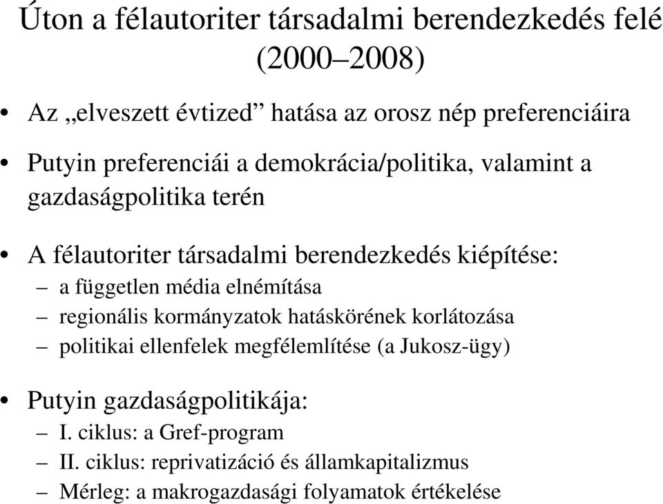 független média elnémítása regionális kormányzatok hatáskörének korlátozása politikai ellenfelek megfélemlítése (a Jukosz-ügy)