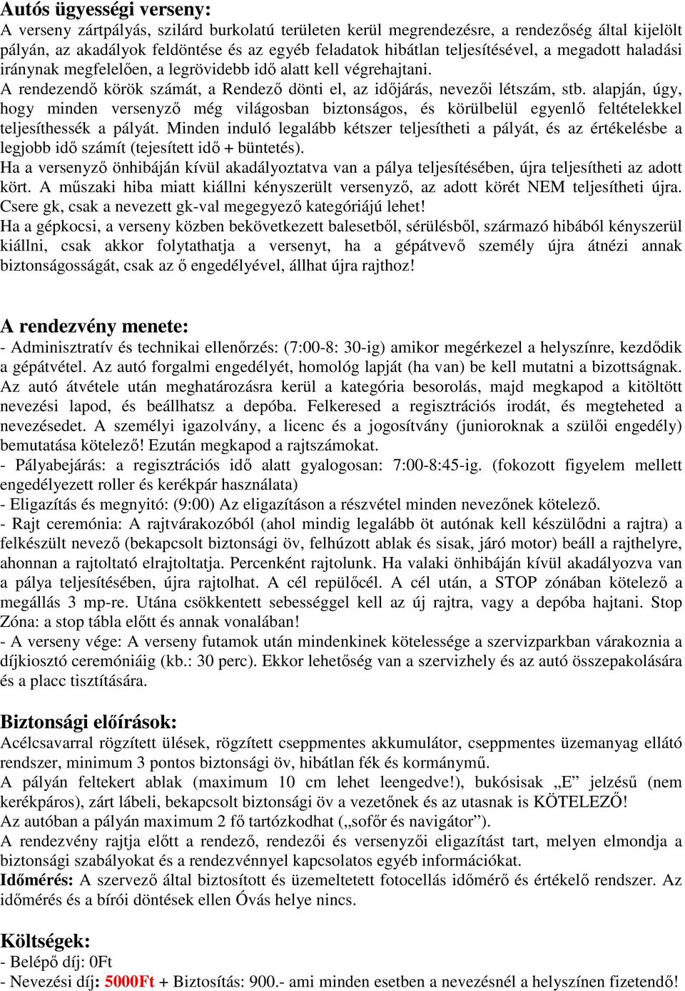 alapján, úgy, hogy minden versenyző még világosban biztonságos, és körülbelül egyenlő feltételekkel teljesíthessék a pályát.