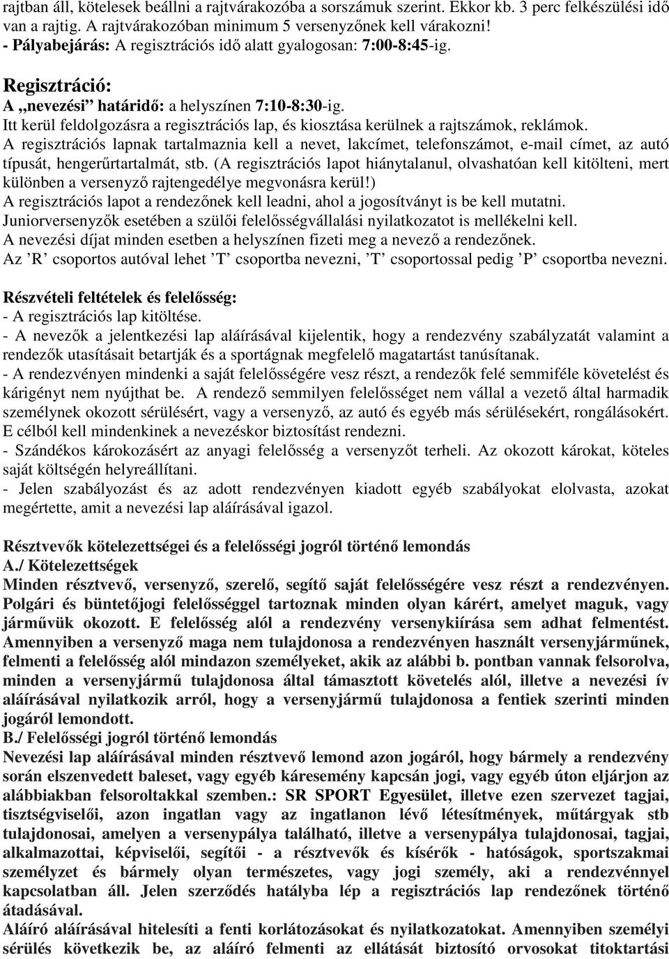 Itt kerül feldolgozásra a regisztrációs lap, és kiosztása kerülnek a rajtszámok, reklámok.