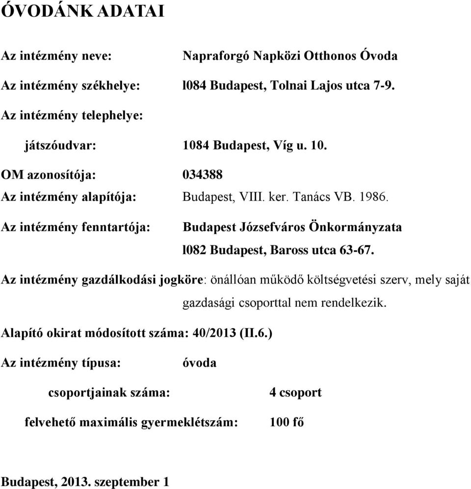 Az intézmény fenntartója: Budapest Józsefváros Önkormányzata l082 Budapest, Baross utca 63-67.