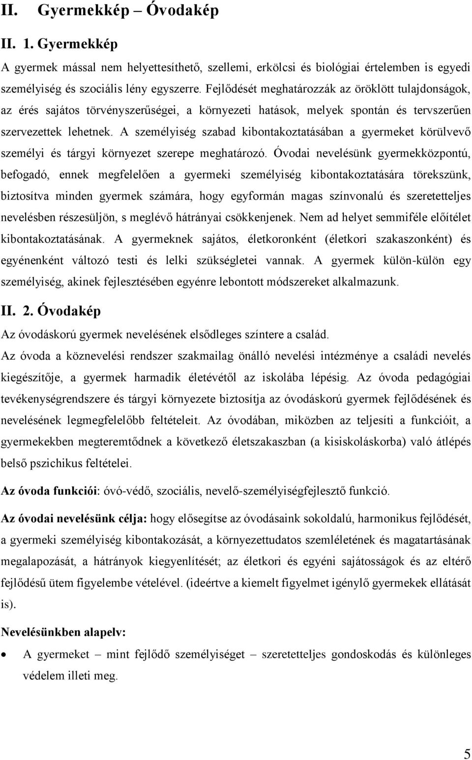 A személyiség szabad kibontakoztatásában a gyermeket körülvevő személyi és tárgyi környezet szerepe meghatározó.