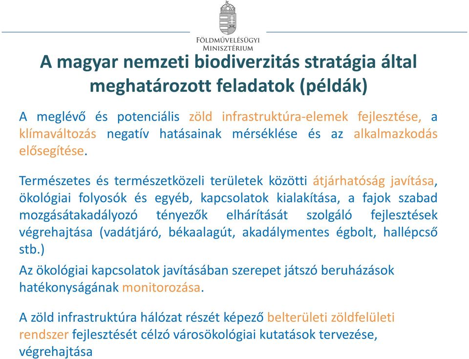 Természetes és természetközeli területek közötti átjárhatóság javítása, ökológiai folyosók és egyéb, kapcsolatok kialakítása, a fajok szabad mozgásátakadályozó tényezők elhárítását