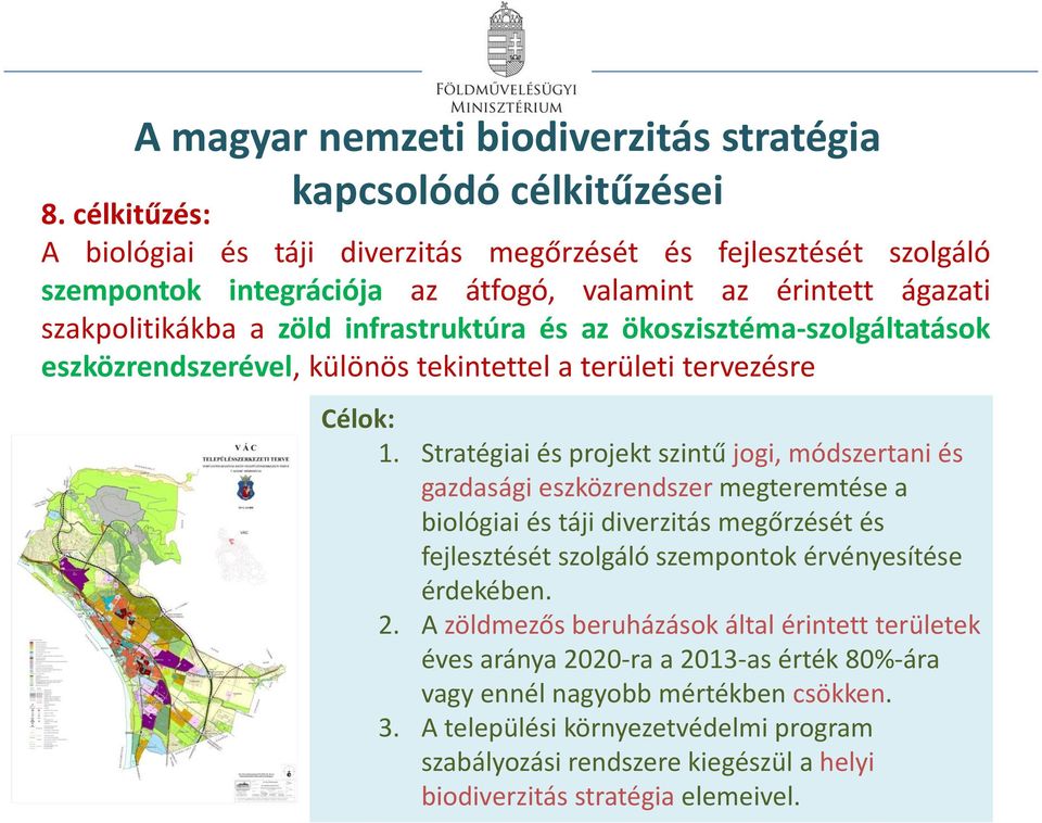 ökoszisztéma-szolgáltatások eszközrendszerével, különös tekintettel a területi tervezésre Célok: 1.