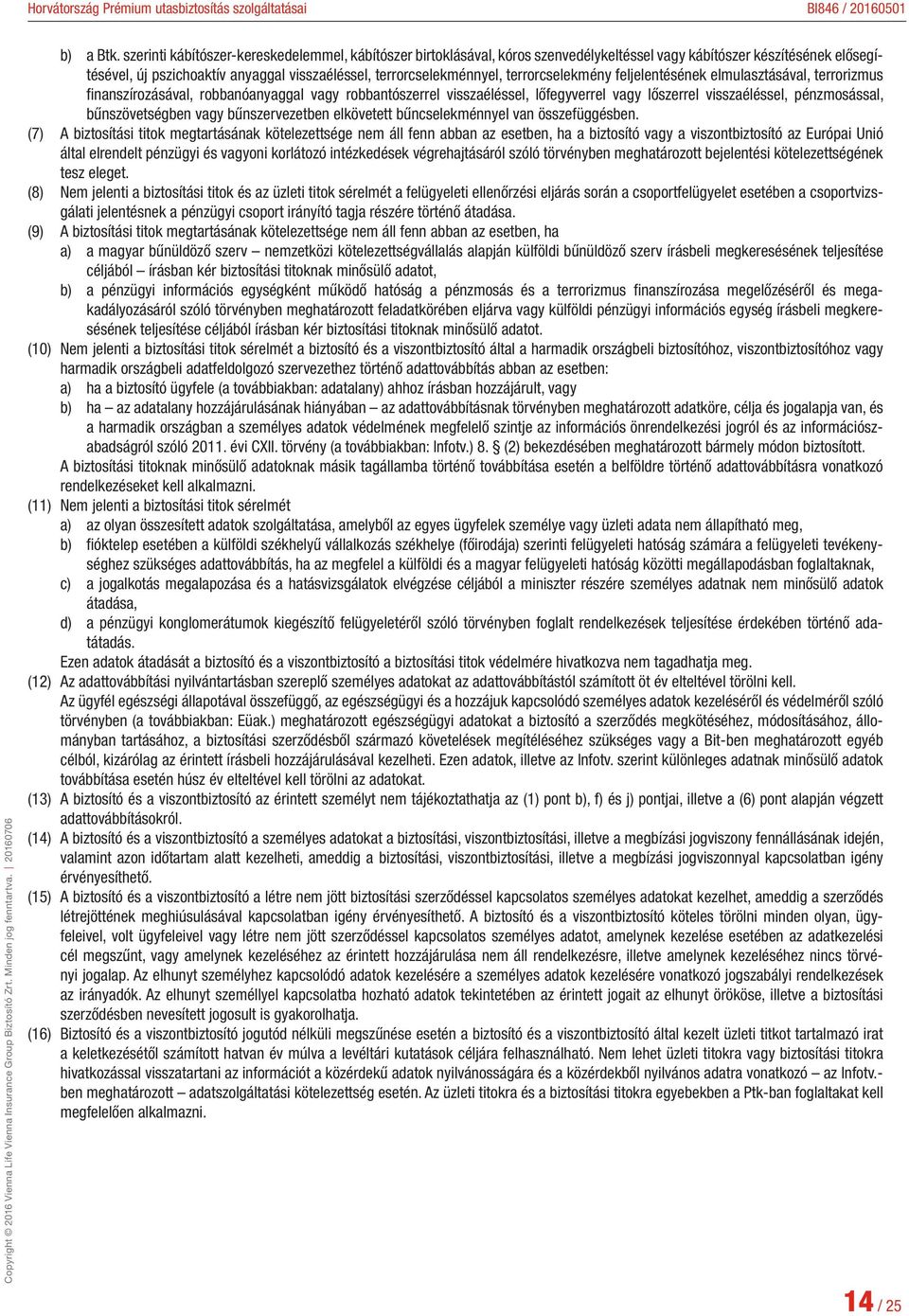 terrorcselekmény feljelentésének elmulasztásával, terrorizmus finanszírozásával, robbanóanyaggal vagy robbantószerrel visszaéléssel, lőfegyverrel vagy lőszerrel visszaéléssel, pénzmosással,