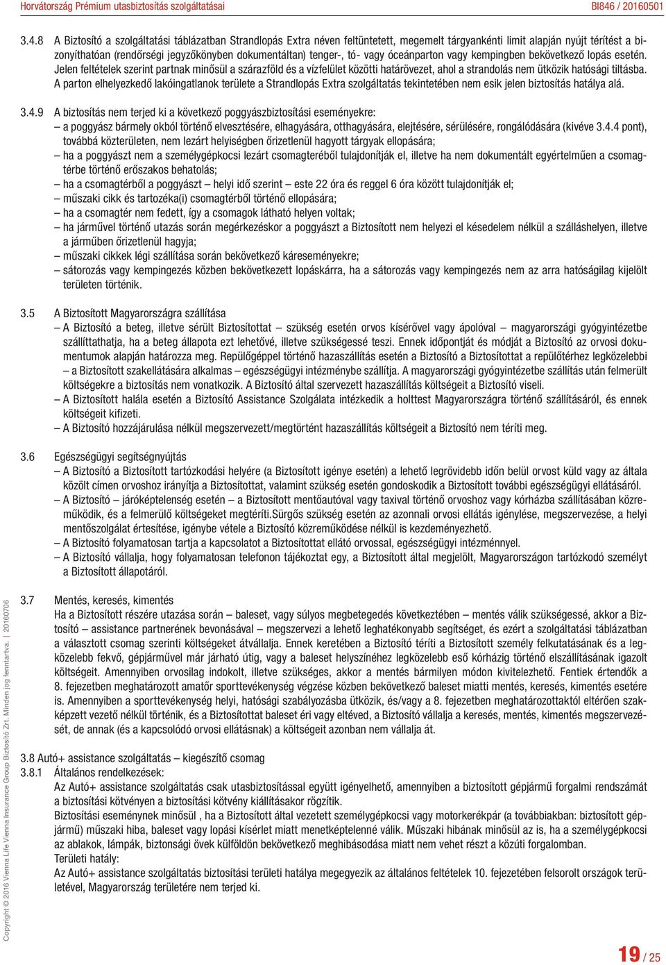 Jelen feltételek szerint partnak minősül a szárazföld és a vízfelület közötti határövezet, ahol a strandolás nem ütközik hatósági tiltásba.