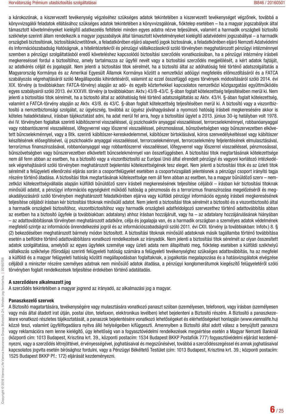 biztosító székhelye szerinti állam rendelkezik a magyar jogszabályok által támasztott követelményeket kielégítő adatvédelmi jogszabállyal a harmadik országbeli biztosítónak, biztosításközvetítőnek, a