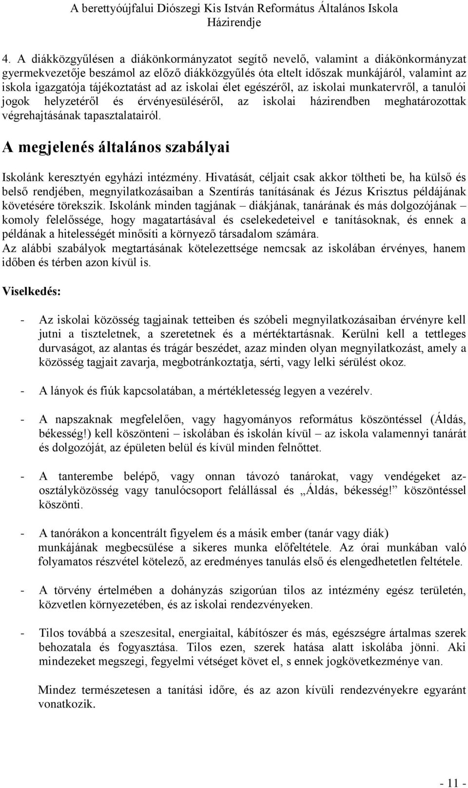A megjelenés általános szabályai Iskolánk keresztyén egyházi intézmény.