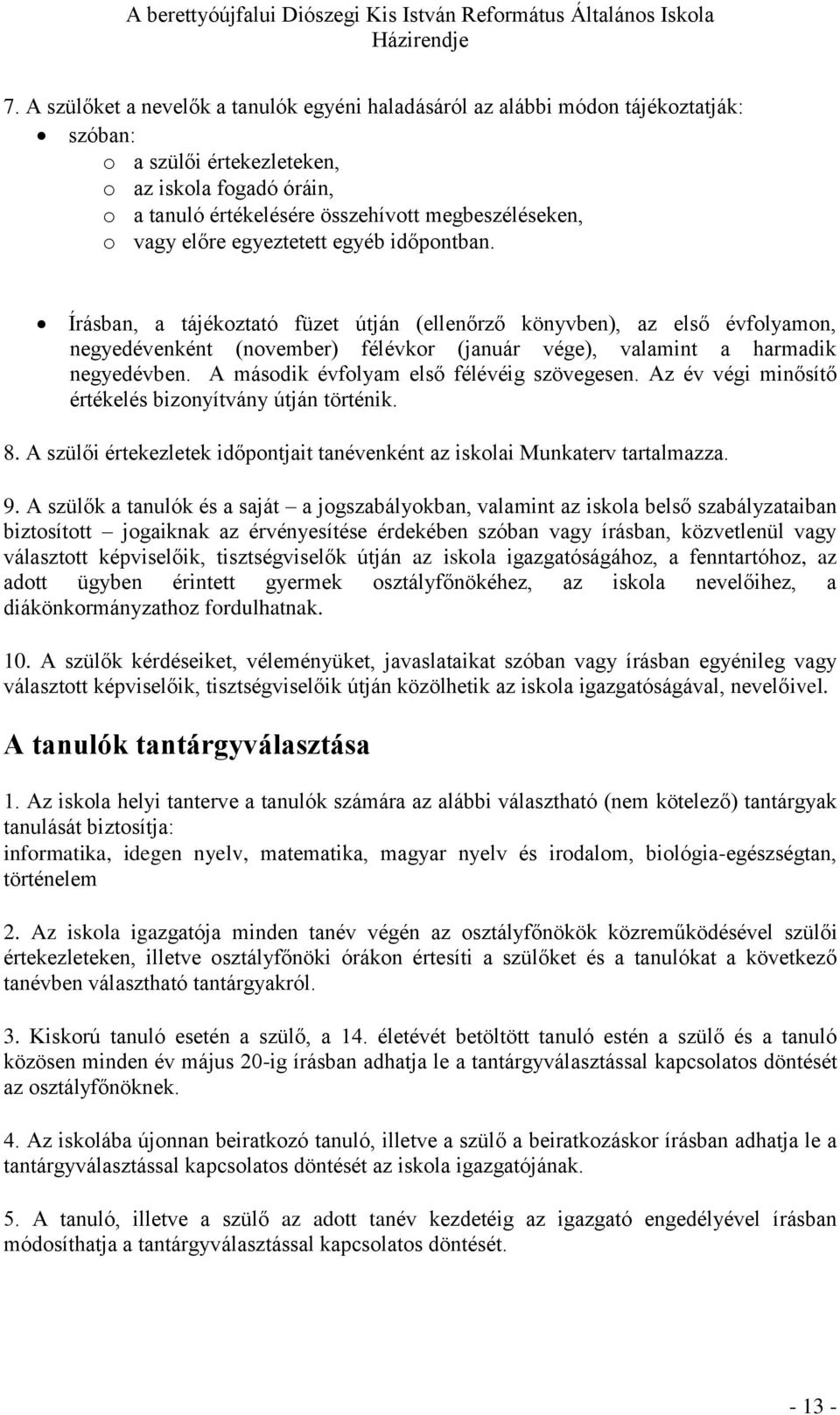 A második évfolyam első félévéig szövegesen. Az év végi minősítő értékelés bizonyítvány útján történik. 8. A szülői értekezletek időpontjait tanévenként az iskolai Munkaterv tartalmazza. 9.