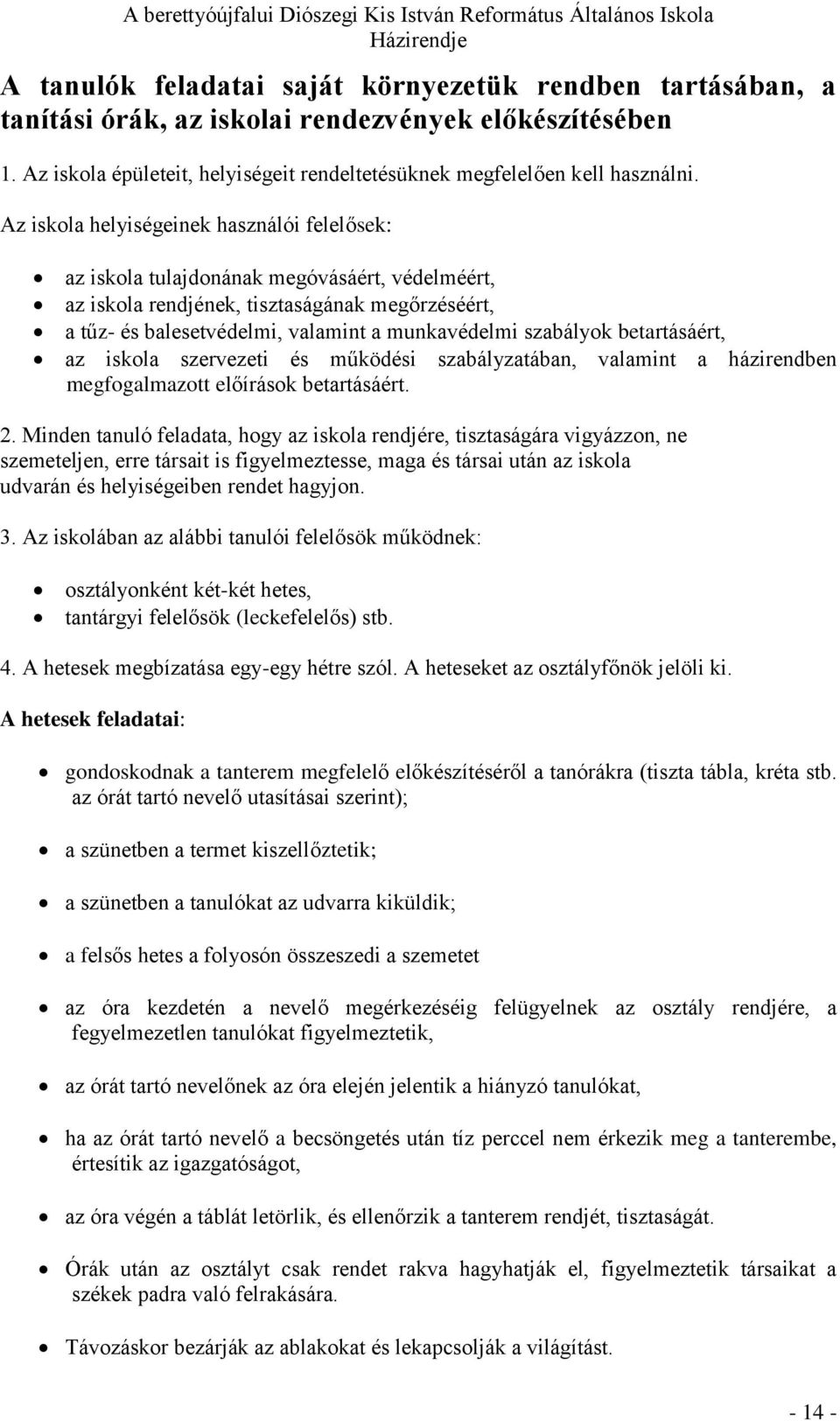 szabályok betartásáért, az iskola szervezeti és működési szabályzatában, valamint a házirendben megfogalmazott előírások betartásáért. 2.