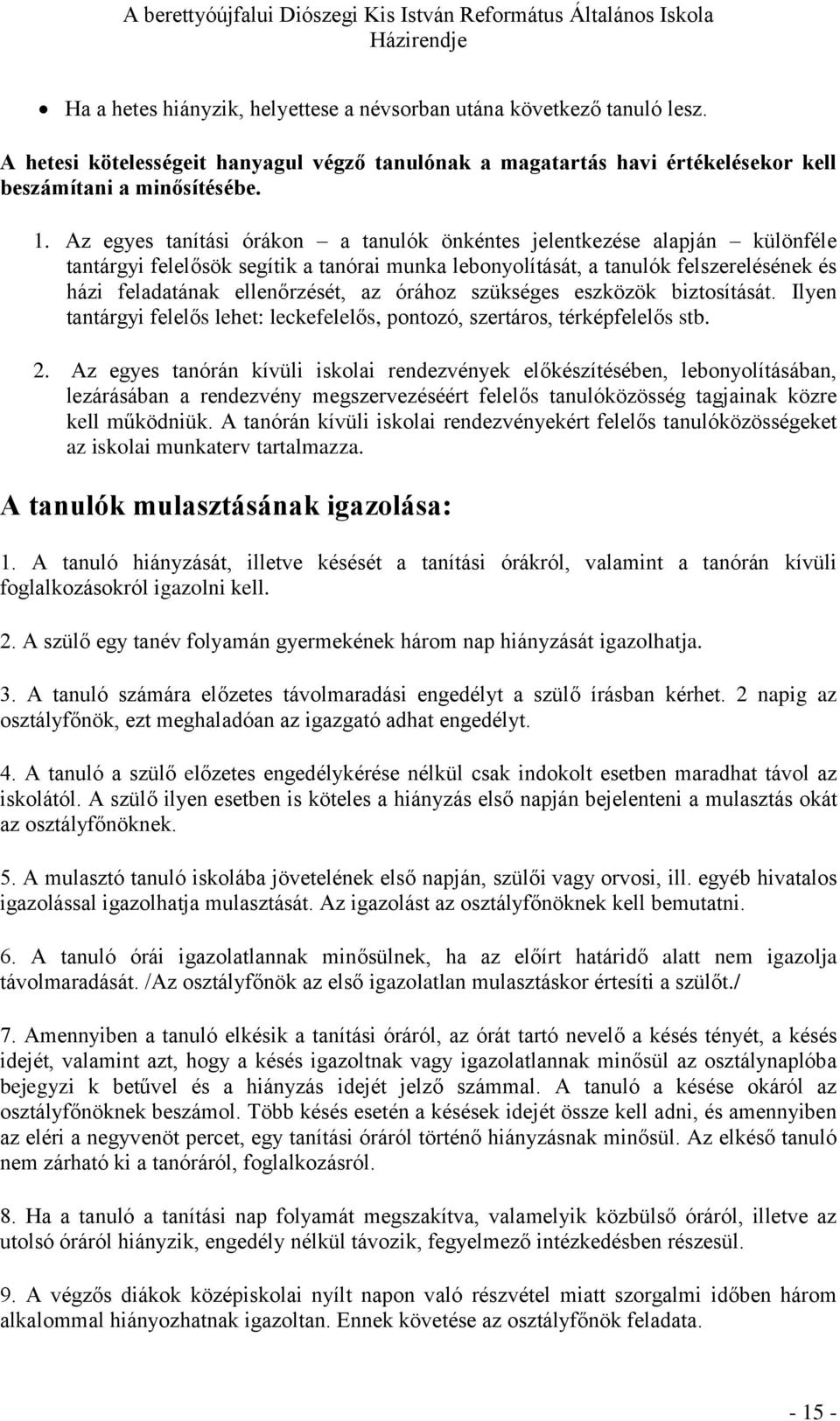 órához szükséges eszközök biztosítását. Ilyen tantárgyi felelős lehet: leckefelelős, pontozó, szertáros, térképfelelős stb. 2.