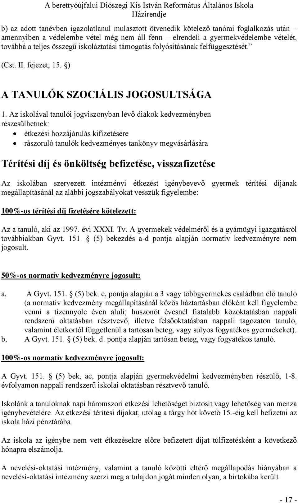Az iskolával tanulói jogviszonyban lévő diákok kedvezményben részesülhetnek: étkezési hozzájárulás kifizetésére rászoruló tanulók kedvezményes tankönyv megvásárlására Térítési díj és önköltség