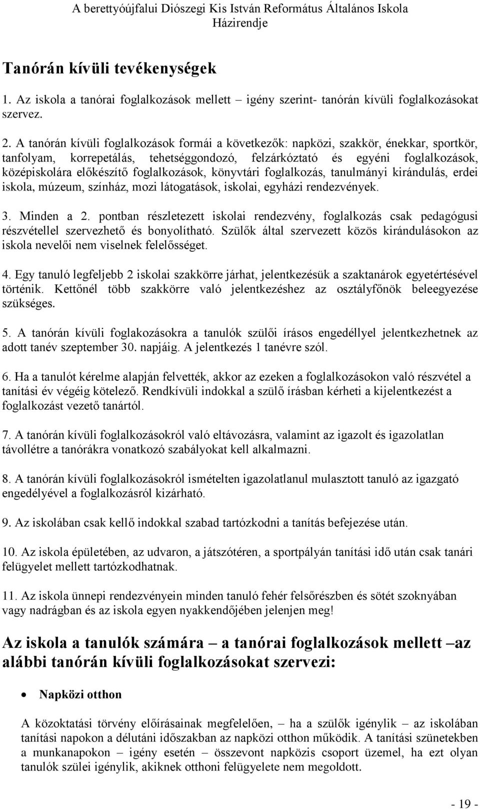 foglalkozások, könyvtári foglalkozás, tanulmányi kirándulás, erdei iskola, múzeum, színház, mozi látogatások, iskolai, egyházi rendezvények. 3. Minden a 2.