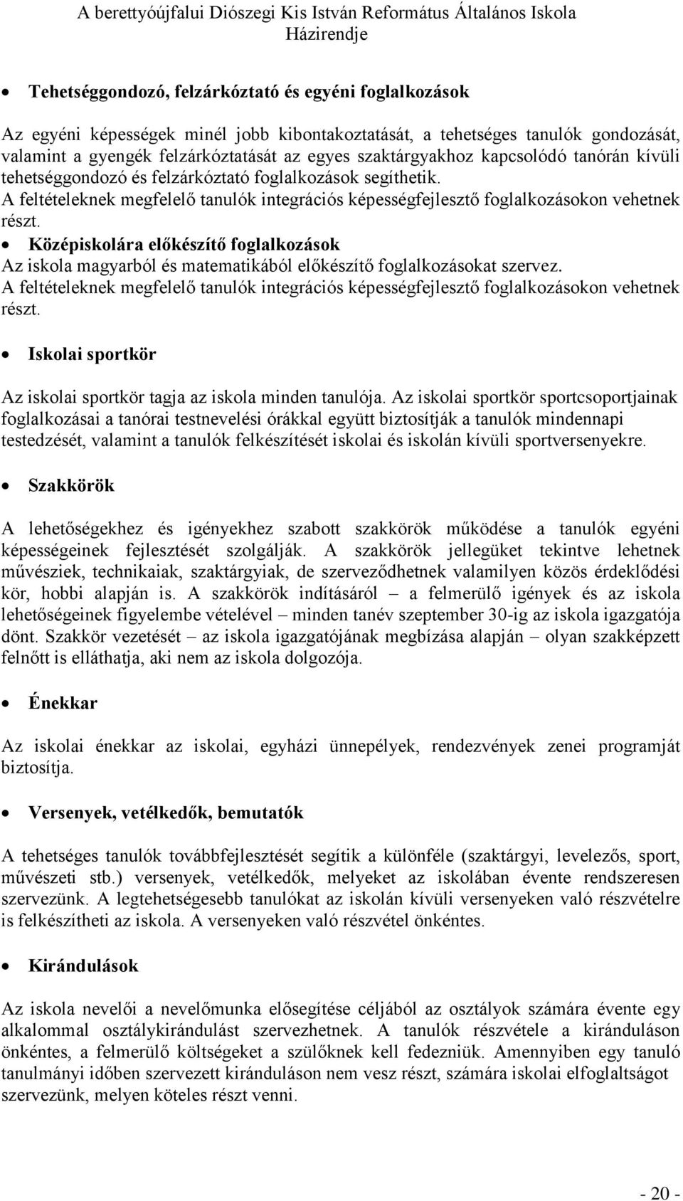Középiskolára előkészítő foglalkozások Az iskola magyarból és matematikából előkészítő foglalkozásokat szervez.