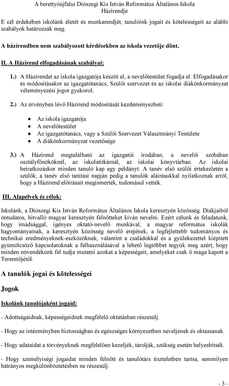 Elfogadásakor és módosításakor az igazgatótanács, Szülői szervezet és az iskolai diákönkormányzat véleményezési jogot gyakorol. 2.