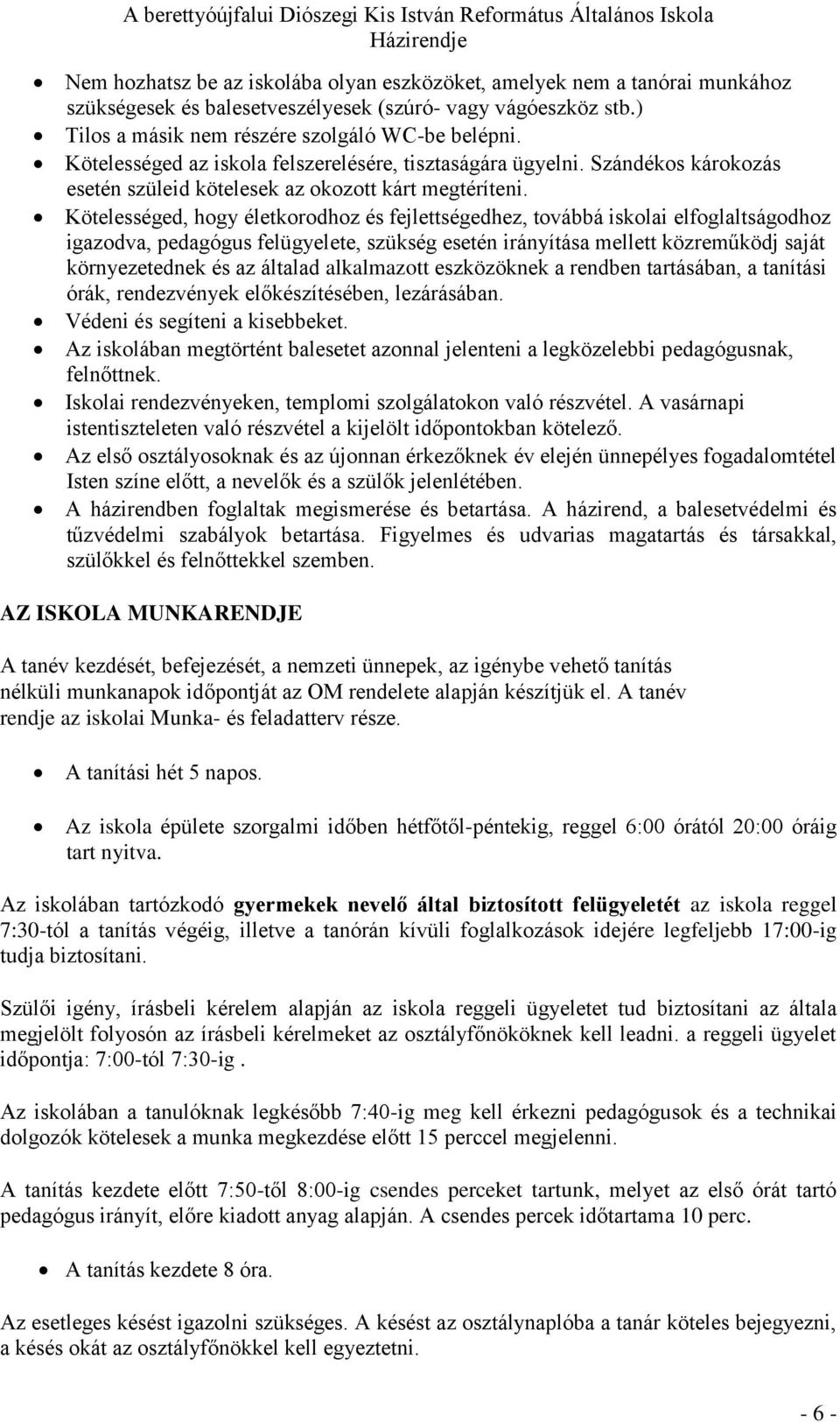 Kötelességed, hogy életkorodhoz és fejlettségedhez, továbbá iskolai elfoglaltságodhoz igazodva, pedagógus felügyelete, szükség esetén irányítása mellett közreműködj saját környezetednek és az általad