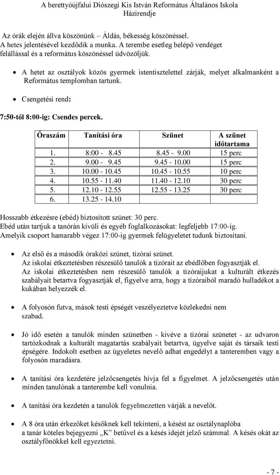 Óraszám Tanítási óra Szünet A szünet időtartama 1. 8:00-8.45 8.45-9.00 15 perc 2. 9.00-9.45 9.45-10.00 15 perc 3. 10.00-10.45 10.45-10.55 10 perc 4. 10.55-11.40 11.40-12.10 30 perc 5. 12.10-12.55 12.