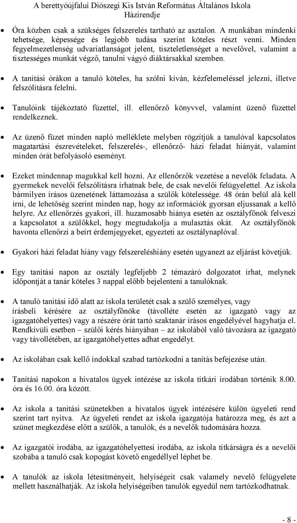 A tanítási órákon a tanuló köteles, ha szólni kíván, kézfelemeléssel jelezni, illetve felszólításra felelni. Tanulóink tájékoztató füzettel, ill.