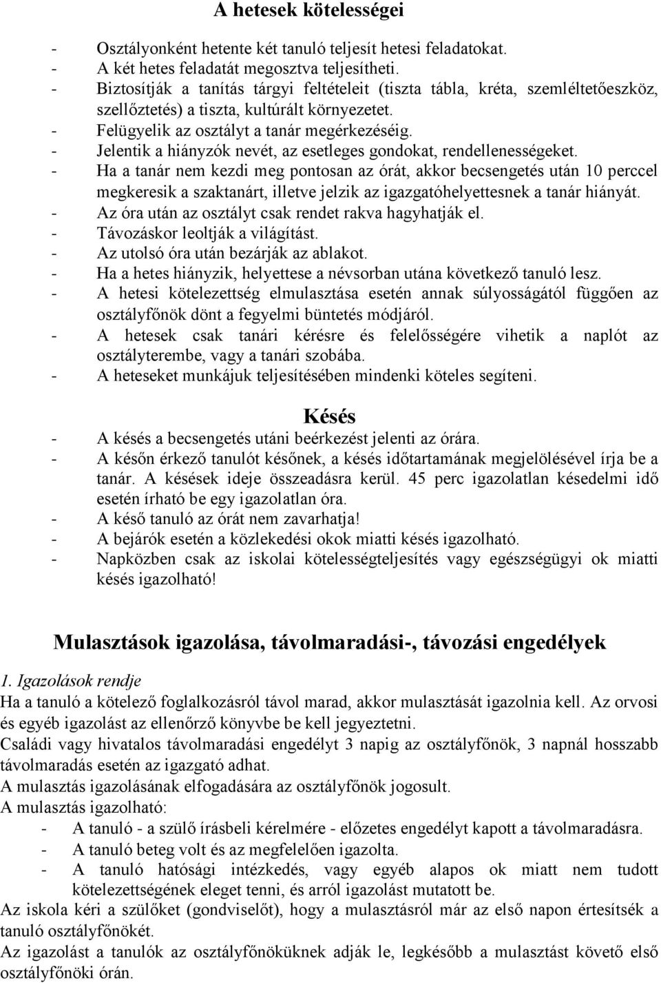 - Jelentik a hiányzók nevét, az esetleges gondokat, rendellenességeket.