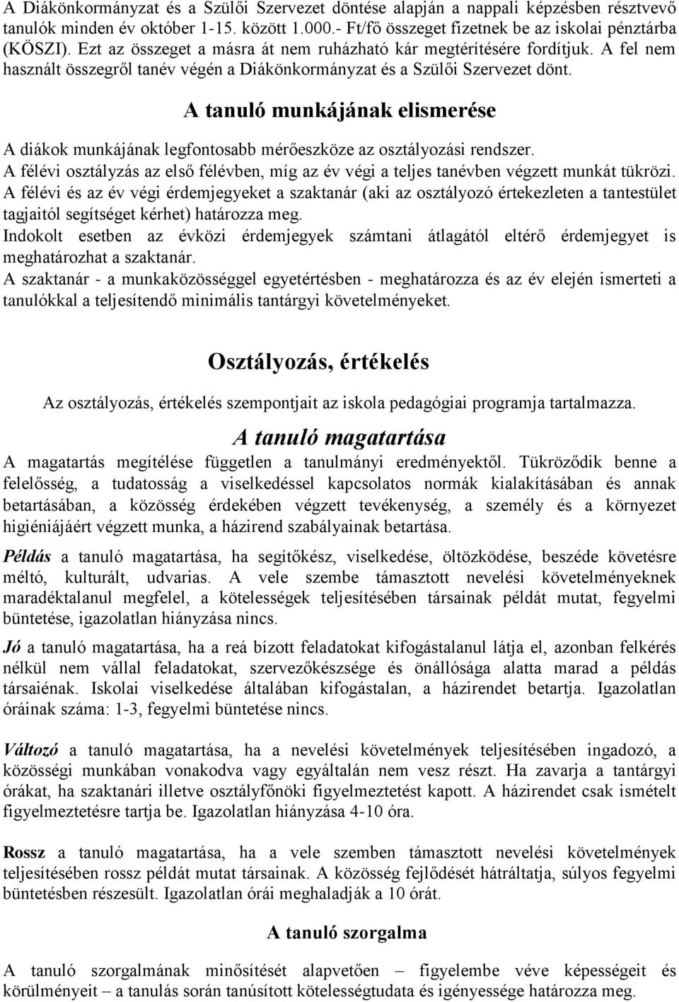 A tanuló munkájának elismerése A diákok munkájának legfontosabb mérőeszköze az osztályozási rendszer. A félévi osztályzás az első félévben, míg az év végi a teljes tanévben végzett munkát tükrözi.