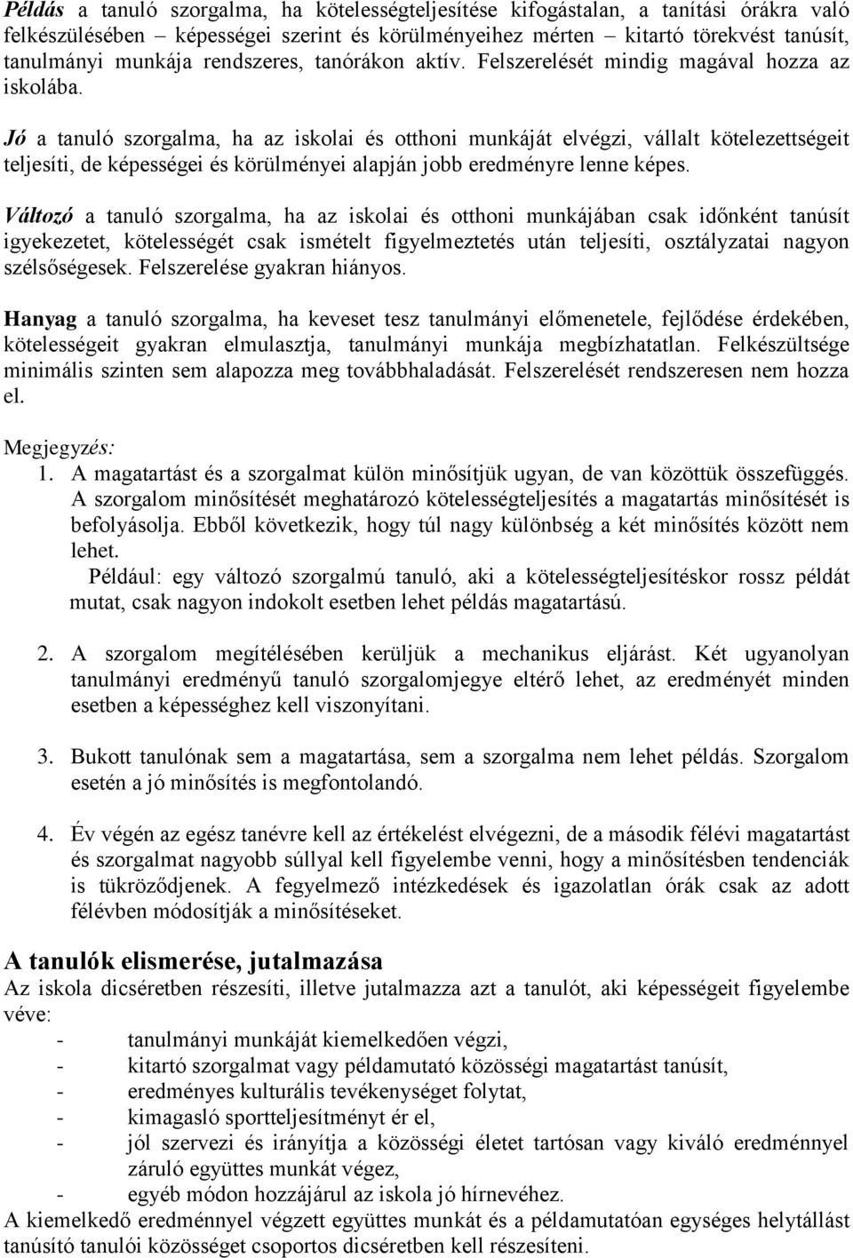 Jó a tanuló szorgalma, ha az iskolai és otthoni munkáját elvégzi, vállalt kötelezettségeit teljesíti, de képességei és körülményei alapján jobb eredményre lenne képes.