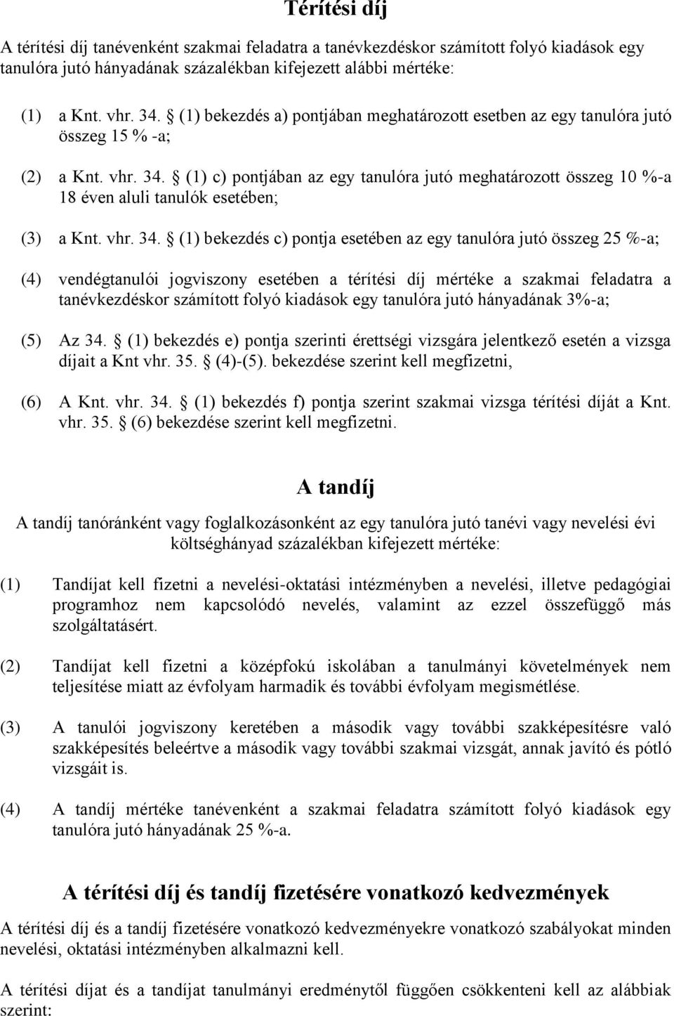 (1) c) pontjában az egy tanulóra jutó meghatározott összeg 10 %-a 18 éven aluli tanulók esetében; (3) a Knt. vhr. 34.