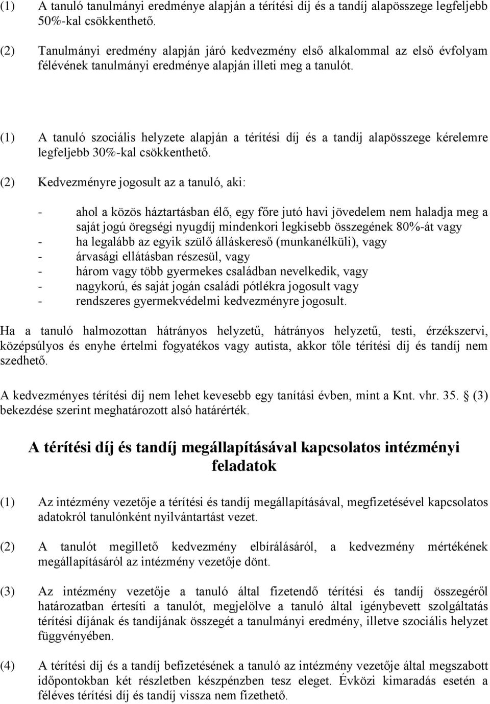 (1) A tanuló szociális helyzete alapján a térítési díj és a tandíj alapösszege kérelemre legfeljebb 30%-kal csökkenthető.