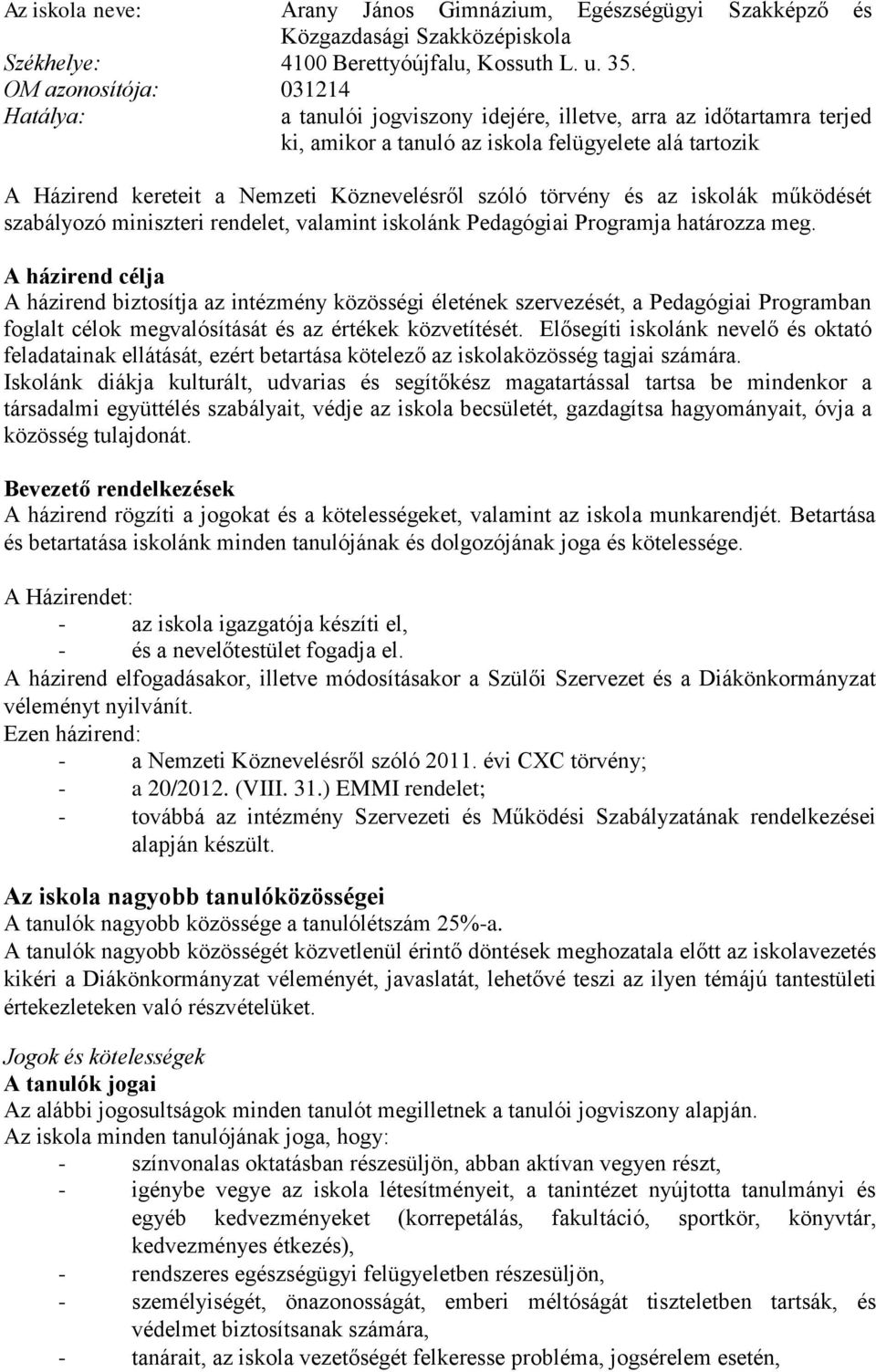 szóló törvény és az iskolák működését szabályozó miniszteri rendelet, valamint iskolánk Pedagógiai Programja határozza meg.