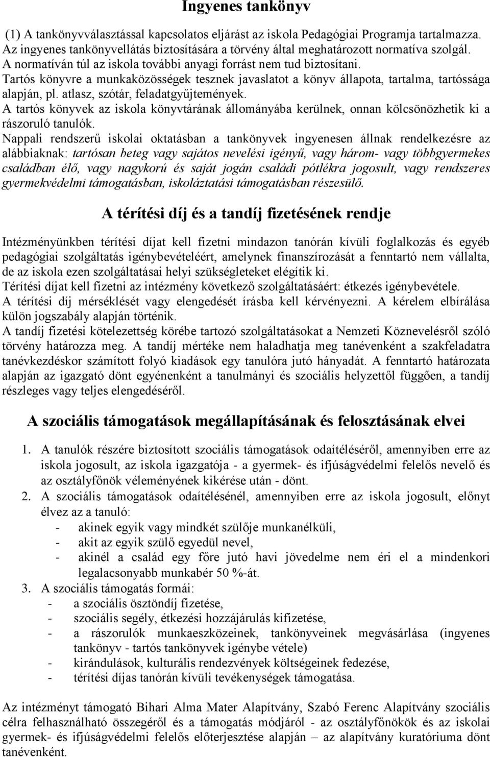atlasz, szótár, feladatgyűjtemények. A tartós könyvek az iskola könyvtárának állományába kerülnek, onnan kölcsönözhetik ki a rászoruló tanulók.
