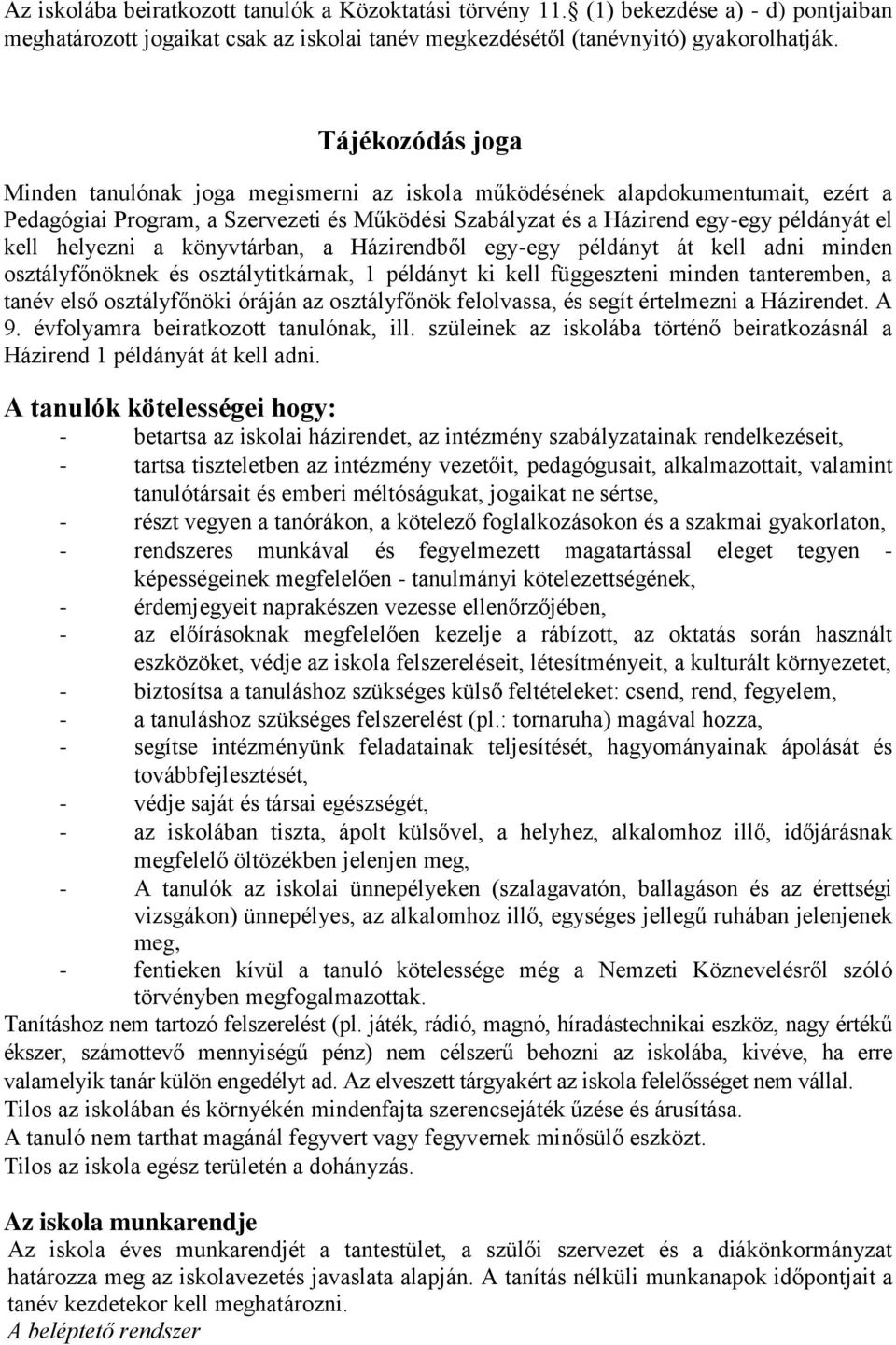 helyezni a könyvtárban, a Házirendből egy-egy példányt át kell adni minden osztályfőnöknek és osztálytitkárnak, 1 példányt ki kell függeszteni minden tanteremben, a tanév első osztályfőnöki óráján az