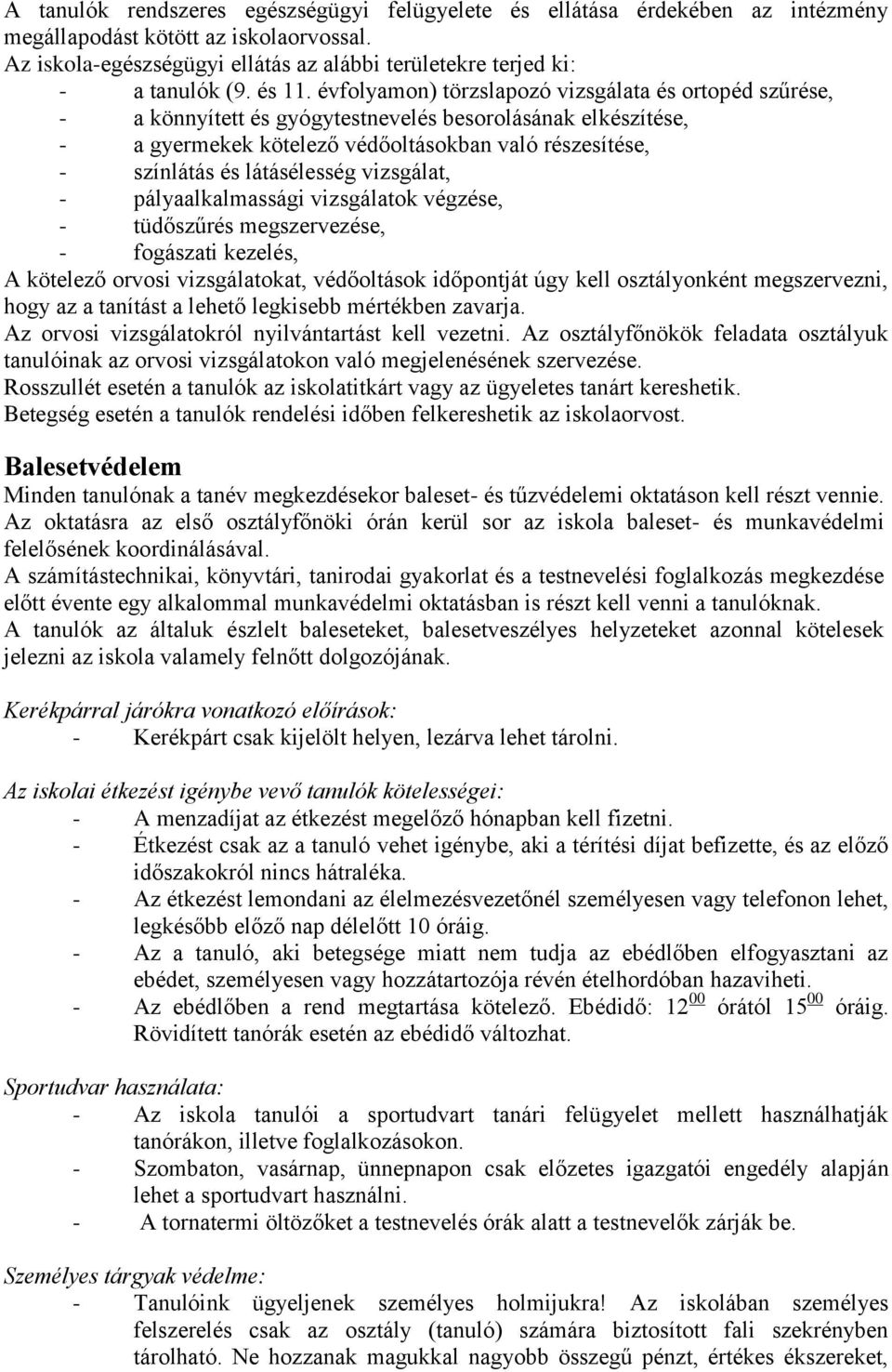 évfolyamon) törzslapozó vizsgálata és ortopéd szűrése, - a könnyített és gyógytestnevelés besorolásának elkészítése, - a gyermekek kötelező védőoltásokban való részesítése, - színlátás és