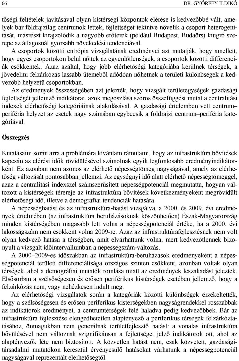 másrészt kirajzolódik a nagyobb erőterek (például Budapest, Budaörs) kiugró szerepe az átlagosnál gyorsabb növekedési tendenciával.