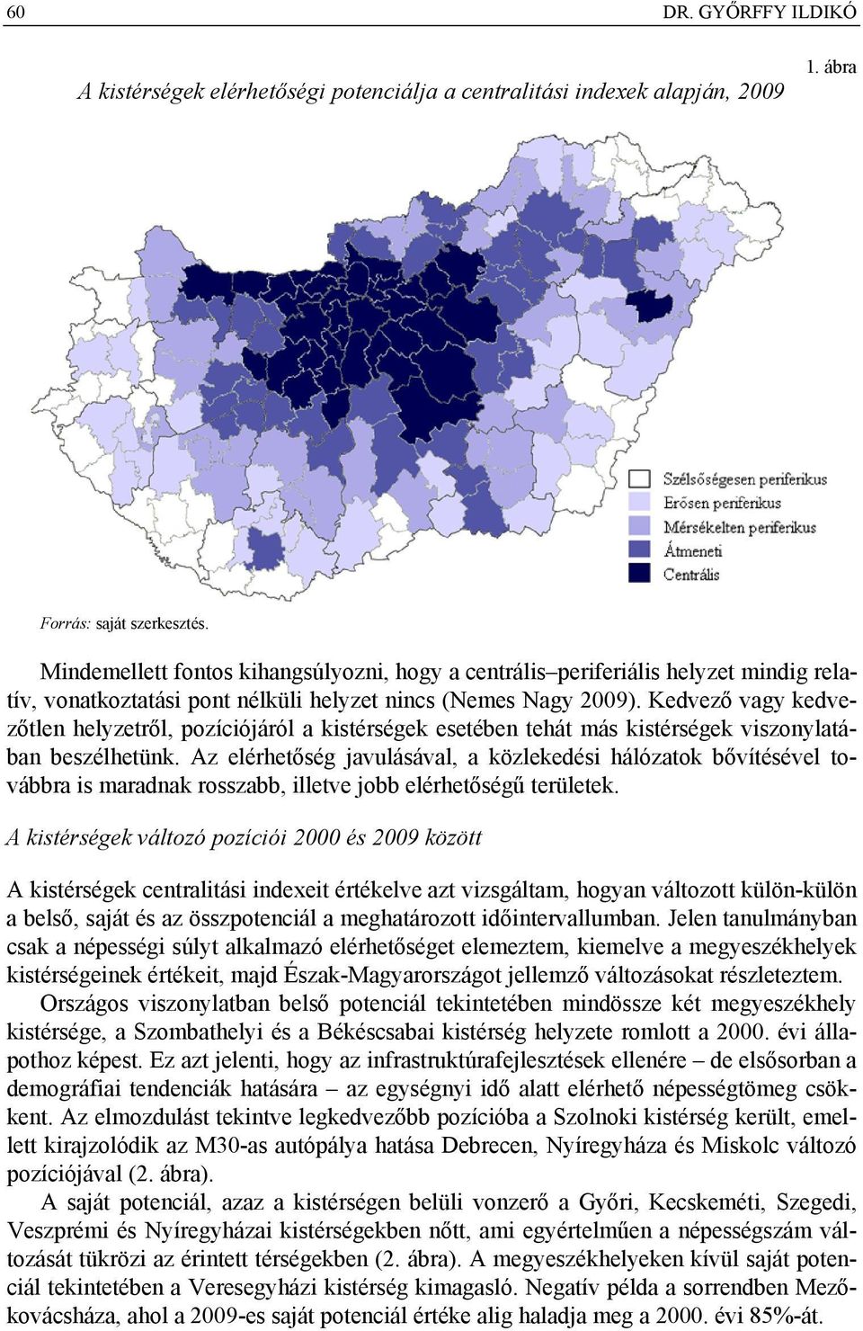 Kedvező vagy kedvezőtlen helyzetről, pozíciójáról a kistérségek esetében tehát más kistérségek viszonylatában beszélhetünk.