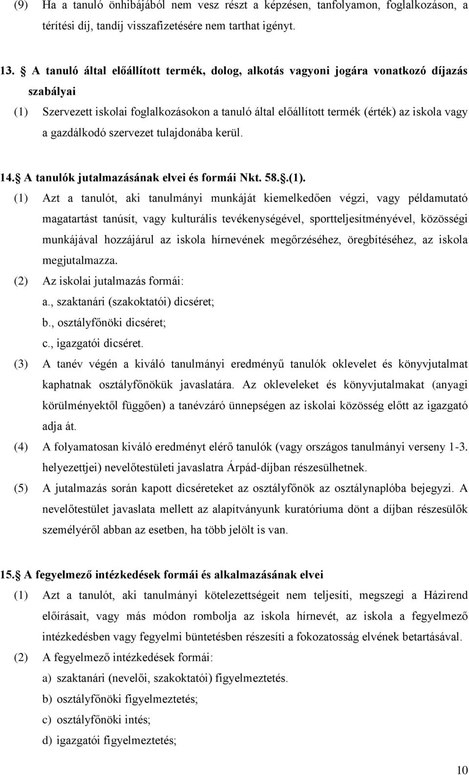 gazdálkodó szervezet tulajdonába kerül. 14. A tanulók jutalmazásának elvei és formái Nkt. 58..(1).