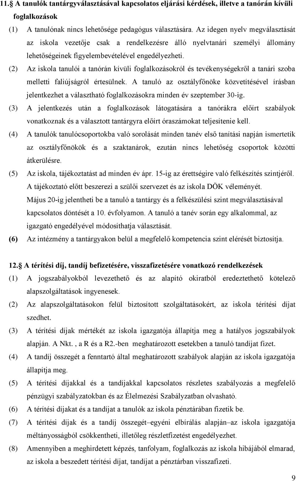 (2) Az iskola tanulói a tanórán kívüli foglalkozásokról és tevékenységekről a tanári szoba melletti faliújságról értesülnek.